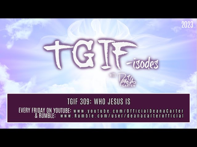 TGIF 309: WHO JESUS IS
